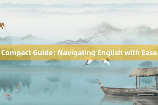 Compact Guide: Navigating English with Ease